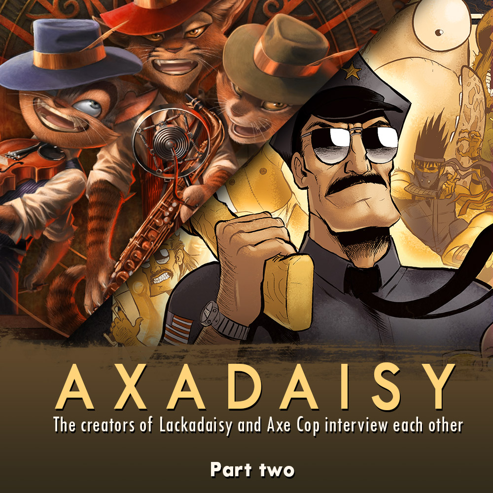 Axadaisy Part 2: The Creators of Lackadaisy and Axe Cop Interview Each Other Some More